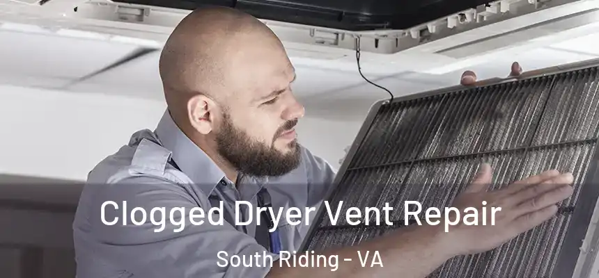  Clogged Dryer Vent Repair South Riding - VA
