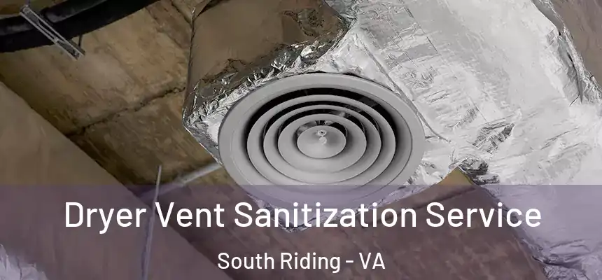Dryer Vent Sanitization Service South Riding - VA