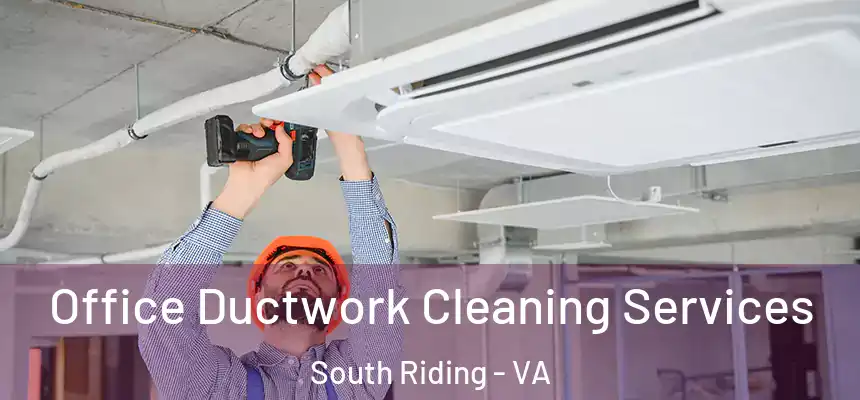  Office Ductwork Cleaning Services South Riding - VA