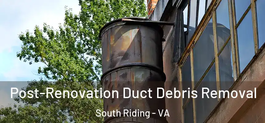 Post-Renovation Duct Debris Removal South Riding - VA