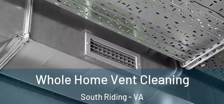 Whole Home Vent Cleaning South Riding - VA
